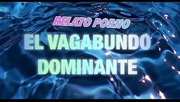 EL VAGABUNDO DOMINANTE &bull; RELATO &bull; STORY TIME &bull; ...