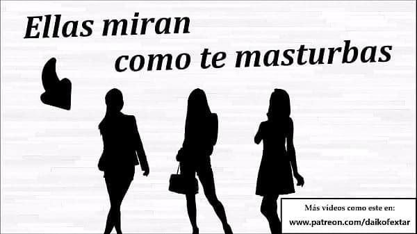 Mis amigas te miran, tu solo tienes masturbarte. Instrucciones masturbación.
